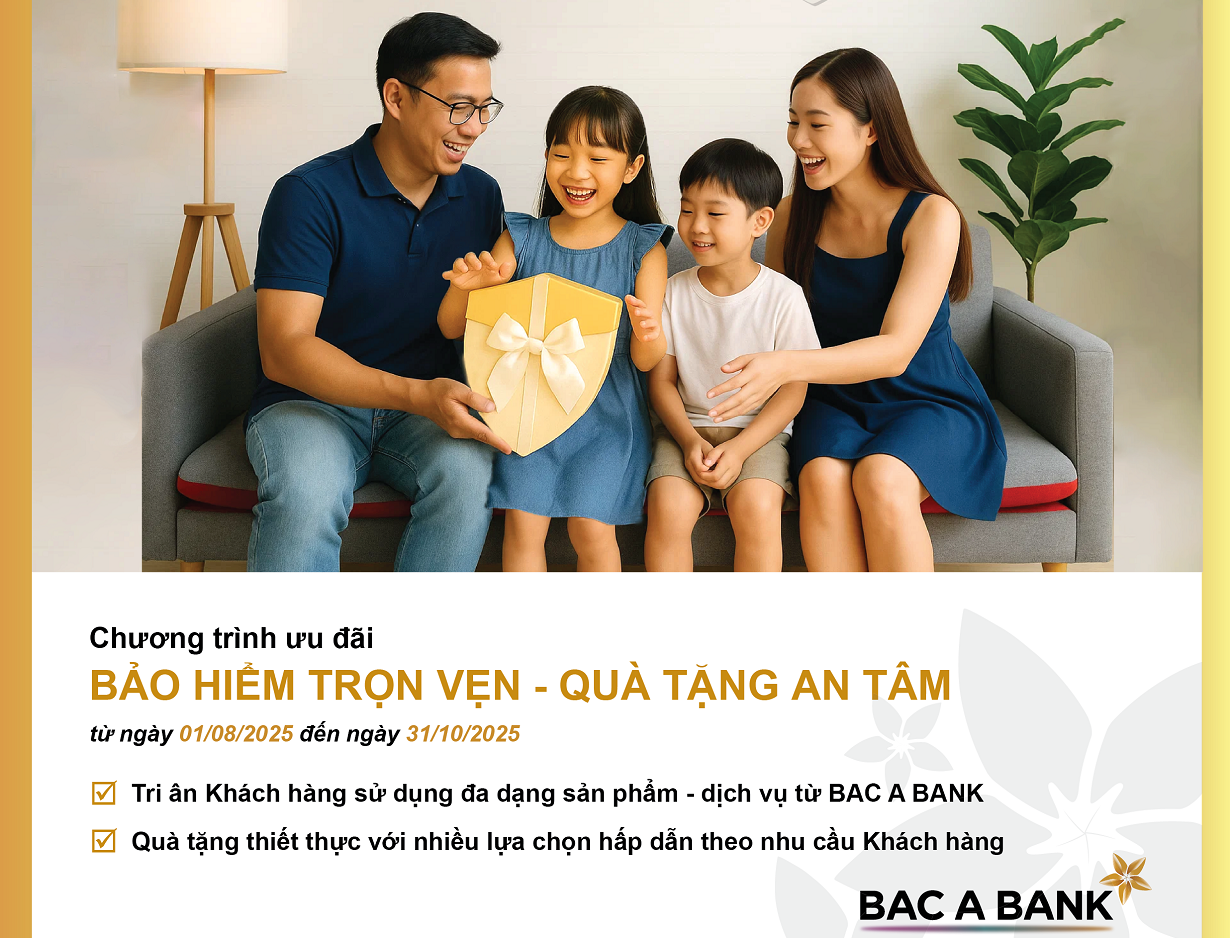 Đón những giá trị ‘Bảo hiểm trọn vẹn’ để nhận vô vàn ‘quà tặng an tâm’ từ BAC A BANK